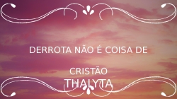 DERROTA NÃO É COISA DE CRISTÃO