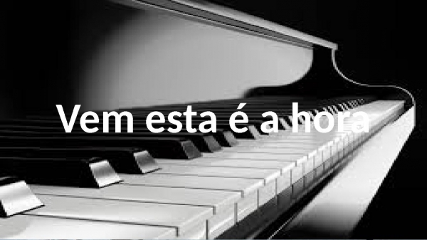 Vem esta é a hora