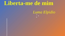 Liberta-me de mim - Luma Elpidio