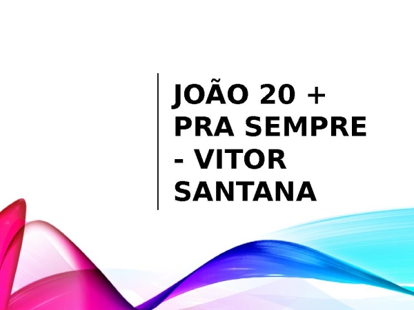 João 20 + Pra Sempre