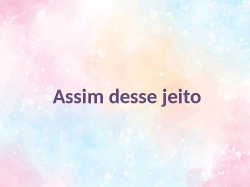 Assim desse jeito