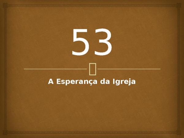 53 - A Esperança da Igreja.pptx - página 1