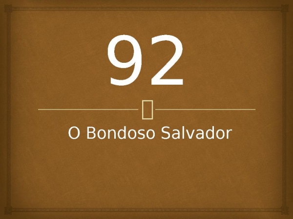 92 - O Bondoso Salvador.pptx - página 1