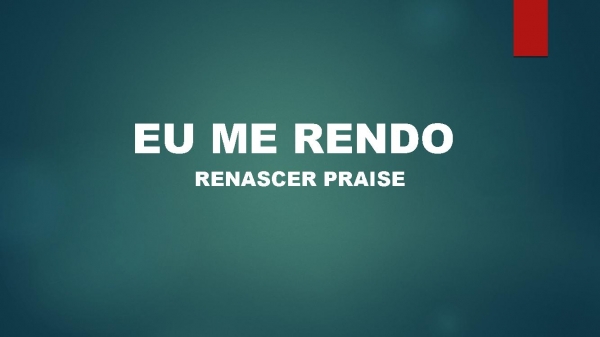 Eu me rendo (Renascer Praise).pptx
