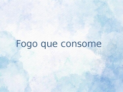 Fogo que consome