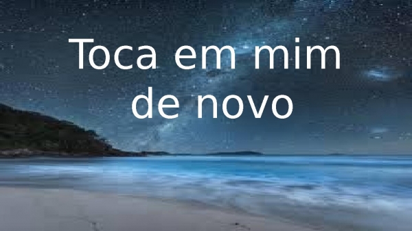 Toca em mim de novo.pptx