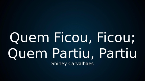 Quem Ficou, Ficou; Quem Partiu, Partiu - página 1