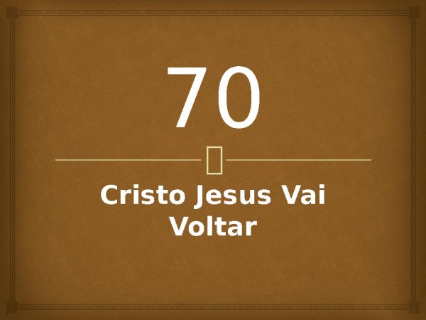 70 - Cristo Jesus Vai Voltar.pptx - página 1