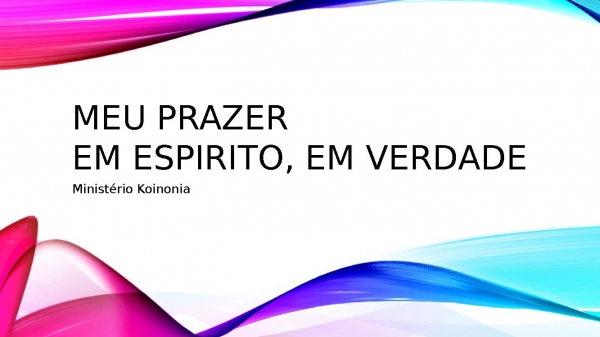 MEU PRAZER- EM ESPIRITO EM VERDADE