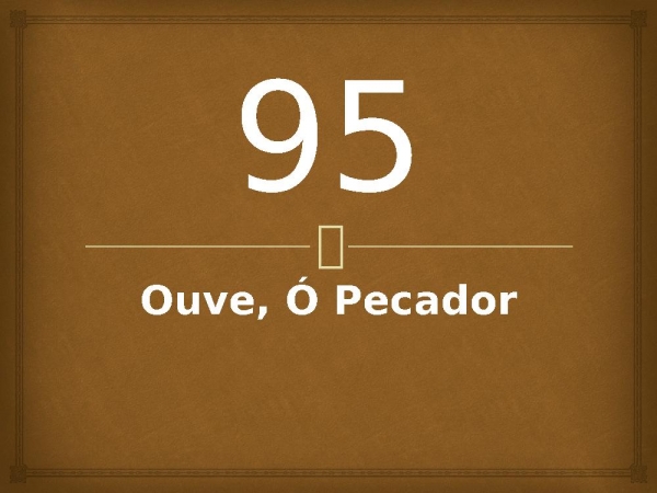 95 - Ouve, Ó Pecador.pptx - página 1