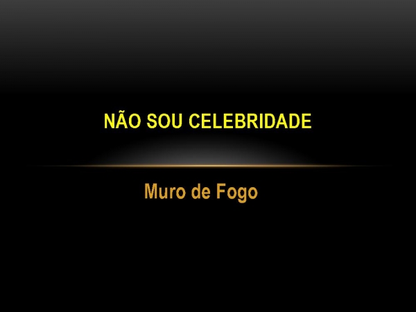 NAO SOU CELEBRIDADE.pptx - página 1
