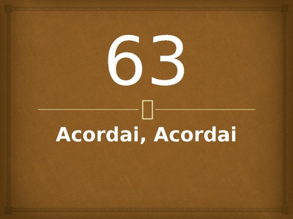 63 - Acordai, Acordai.pptx