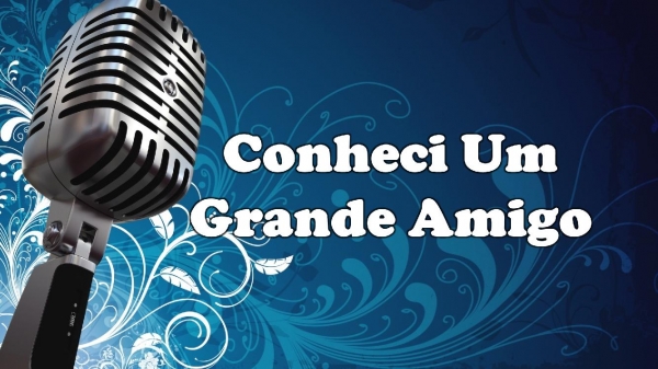 Conheci Um Grande Amigo