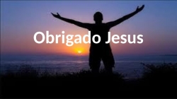 Obrigado Jesus.pptx