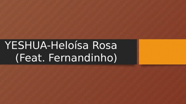 YESHUA-Heloísa Rosa (Feat. Fernandinho).pptx