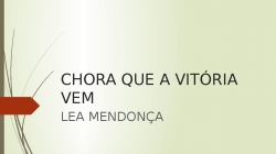 CHORA QUE A VITÓRIA VEM