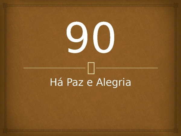 90 - Há Paz e Alegria.pptx - página 1