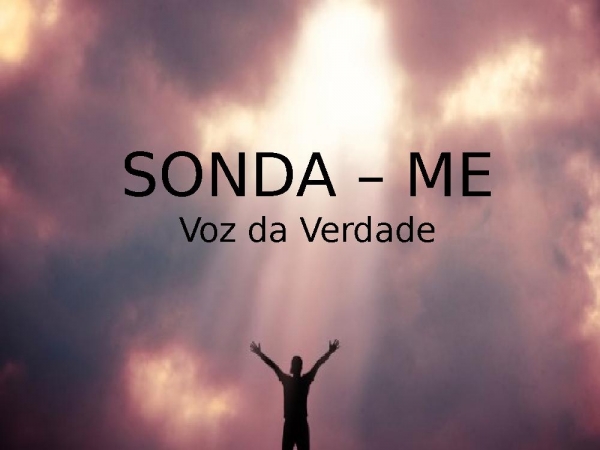 SONDA - ME   Voz da verdade.ppsx