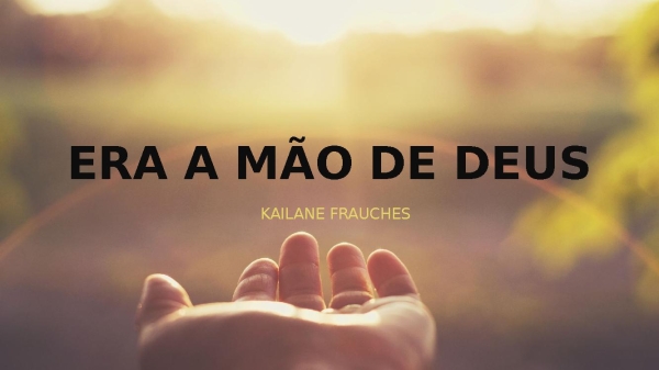 ERA A MÃO DE DEUS- KAILANE