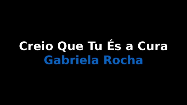 Creio que tu és a cura Gabriela Rocha