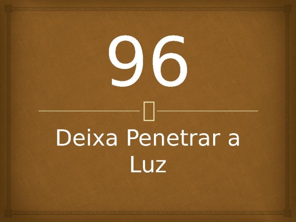 96 - Deixa Penetrar a Luz.pptx - página 1