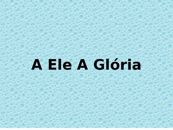 A Ele A Glória - página 1
