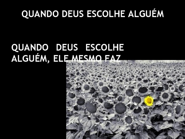 QUANDO DEUS ESCOLHE ALGUÉM