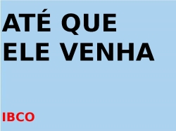 ATÉ QUE ELE VENHA  x
