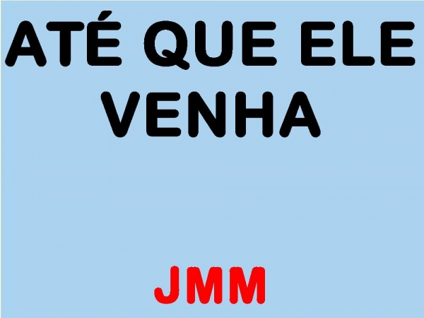 ATÉ QUE ELE VENHA.pptx - página 1