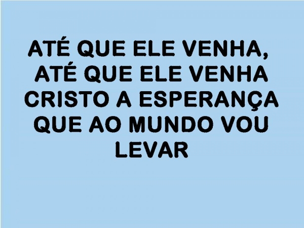ATÉ QUE ELE VENHA.pptx - página 12