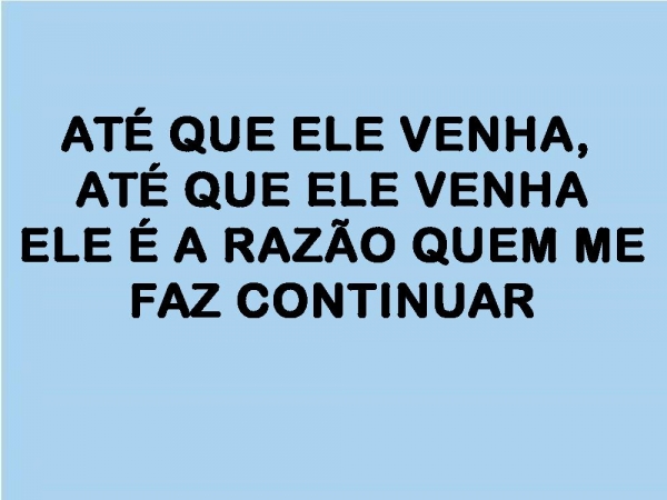 ATÉ QUE ELE VENHA.pptx - página 13