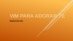 Vim para adorar-te - quatro por um
