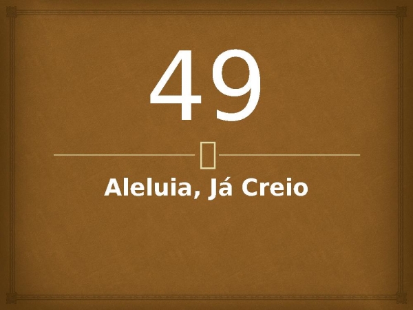 49 - Aleluia, Já Creio.pptx - página 1