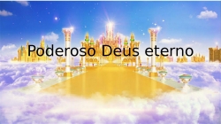 poderoso Deus eterno.pptx