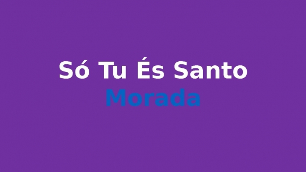 Só Tu És Santo Morada