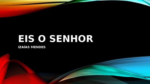 EIS O SENHOR (santooo).pptx - página 1