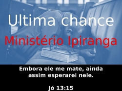 ÚLTIMA CHANCE - Ministério Ipiranga.pptx.pptx