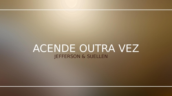 Acende Outra Vez Jefferson & Suellen