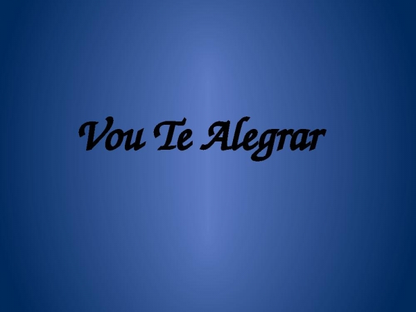 Vou Te Alegrar.pptx - página 1