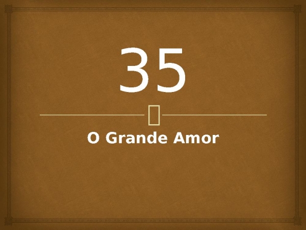 35 - O Grande Amor.pptx - página 1