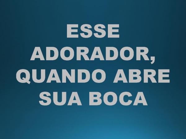 ESSE ADORADOR.pptx - página 12