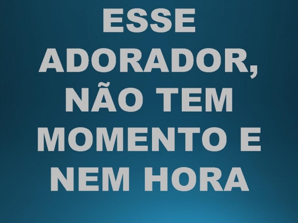 ESSE ADORADOR.pptx - página 14
