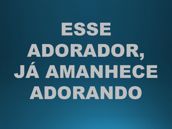 ESSE ADORADOR.pptx - página 42