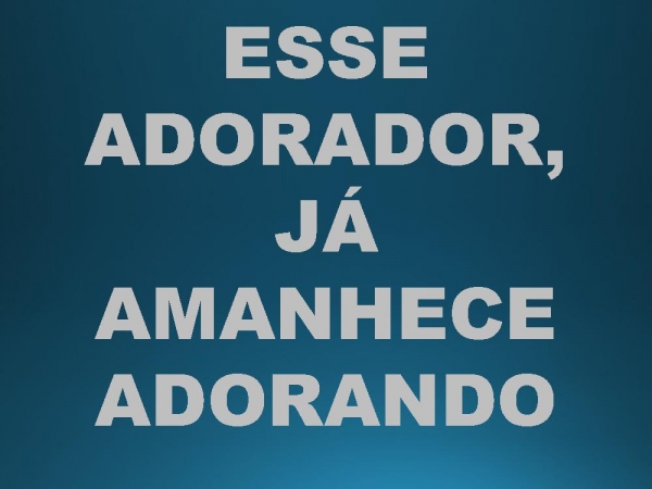 ESSE ADORADOR.pptx - página 10