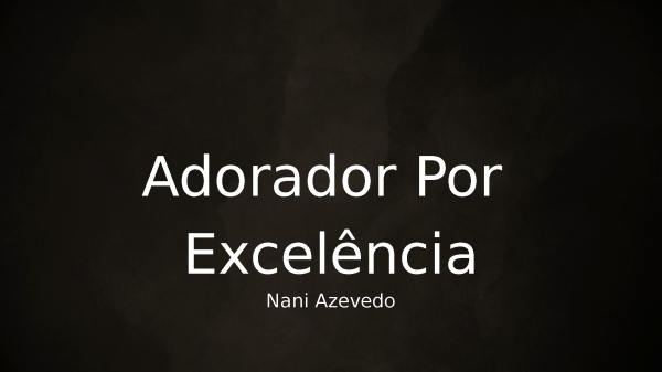 Adorador Por Excelência