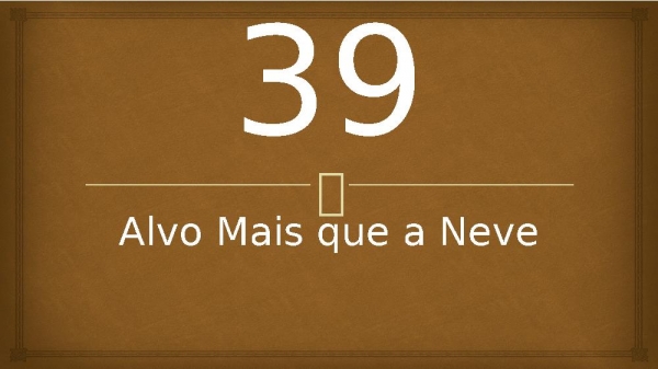 39 - Alvo Mais que a Neve.pptx - página 1
