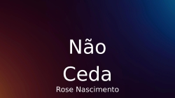 Não Ceda