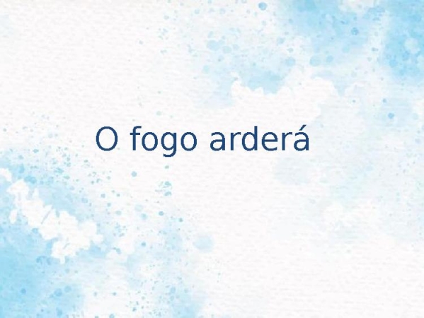 O fogo arderá + Reacende a chama + Acende outra vez - página 1