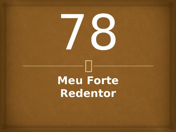 78 - Meu Forte Redentor.pptx - página 1