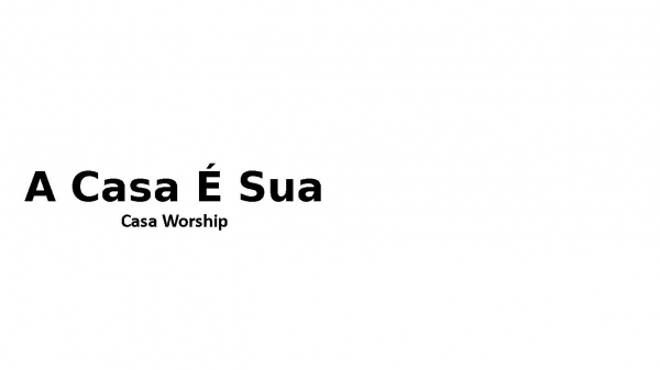 A Casa É Sua / Enche me- Casa Worship.pptx